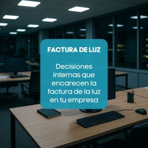 Decisiones que encarecen la factura de la luz en tu empresa