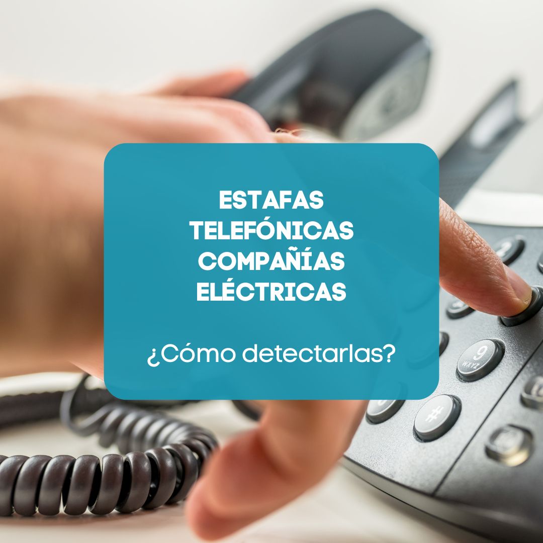 Estafas telefónicas compañías eléctricas. Cómo detectarlas.